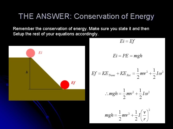 THE ANSWER: Conservation of Energy Remember the conservation of energy. Make sure you state