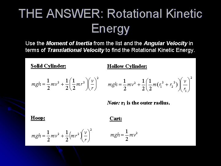 THE ANSWER: Rotational Kinetic Energy Use the Moment of Inertia from the list and