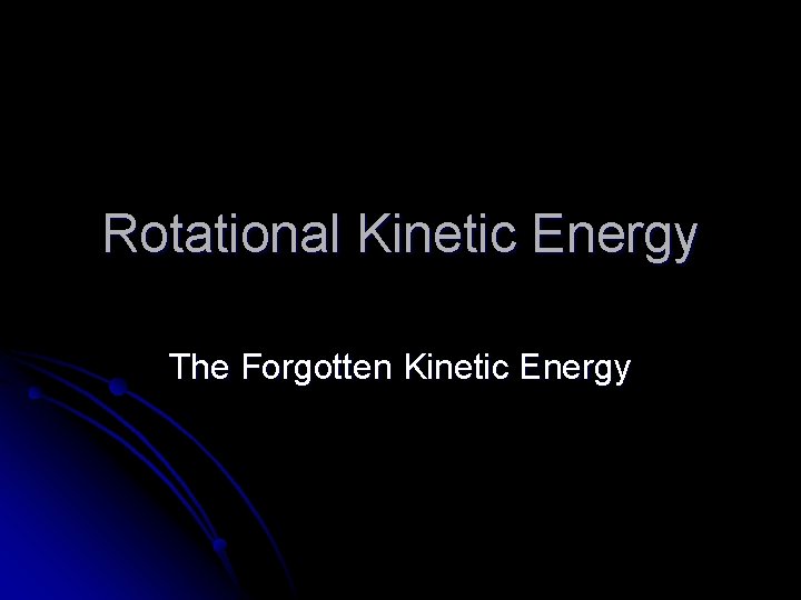 Rotational Kinetic Energy The Forgotten Kinetic Energy 