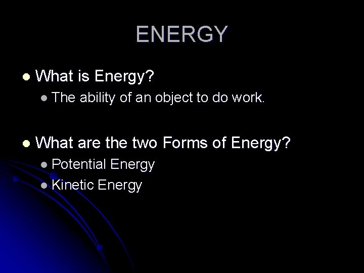 ENERGY l What is Energy? l The l ability of an object to do