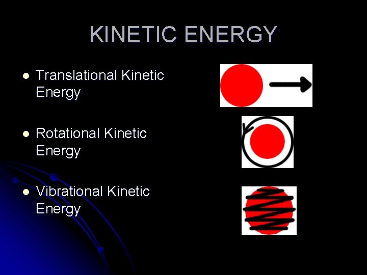 KINETIC ENERGY l Translational Kinetic Energy l Rotational Kinetic Energy l Vibrational Kinetic Energy