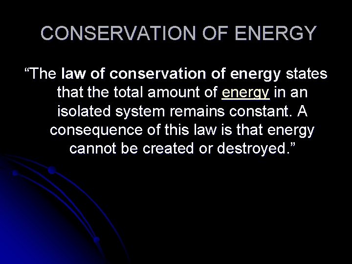 CONSERVATION OF ENERGY “The law of conservation of energy states that the total amount