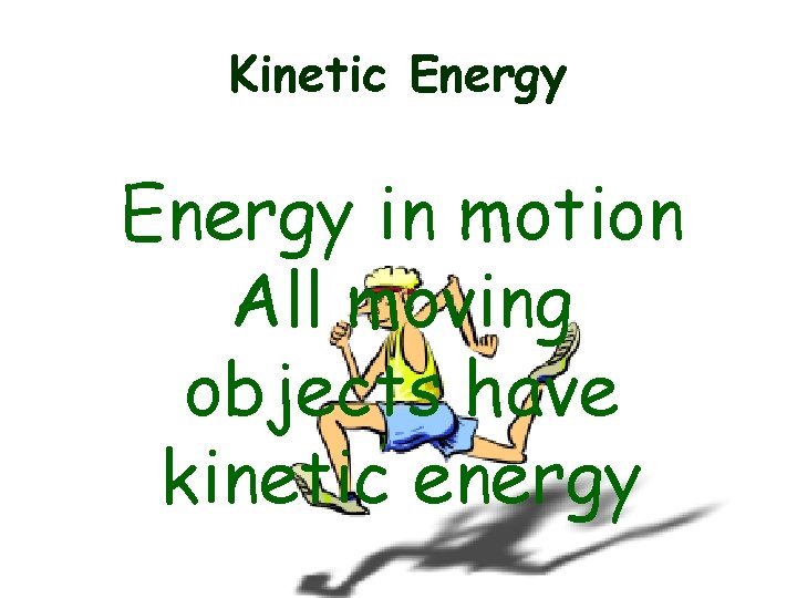 Kinetic Energy in motion All moving objects have kinetic energy 