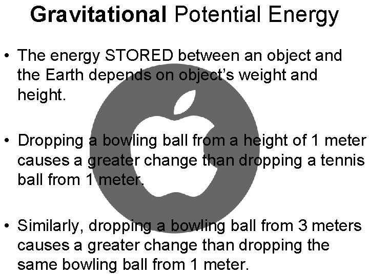 Gravitational Potential Energy • The energy STORED between an object and the Earth depends