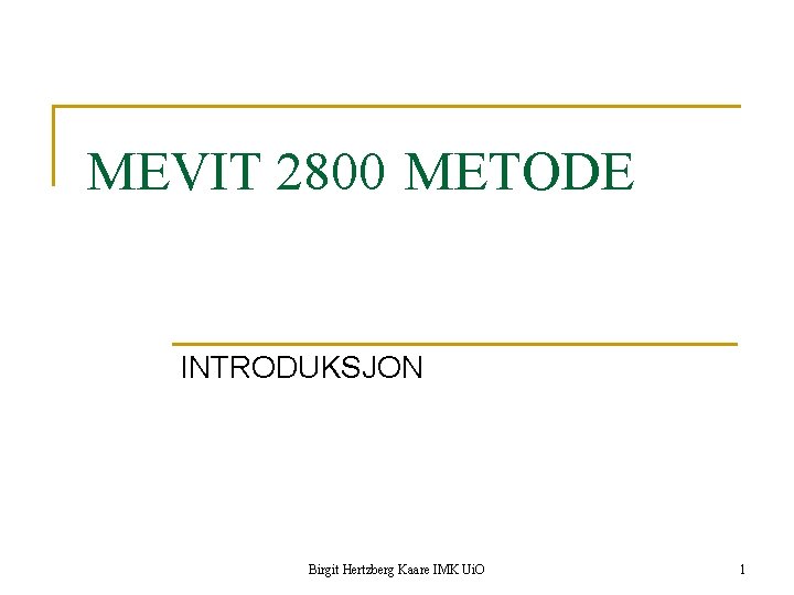 MEVIT 2800 METODE INTRODUKSJON Birgit Hertzberg Kaare IMK Ui. O 1 