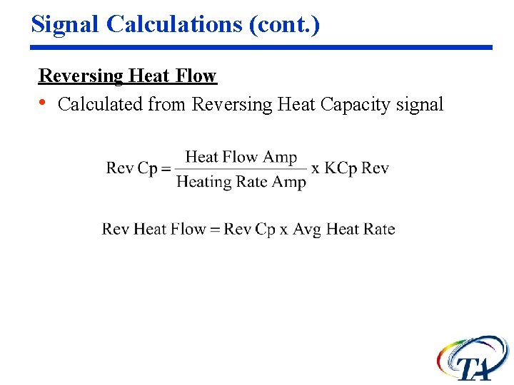 Signal Calculations (cont. ) Reversing Heat Flow • Calculated from Reversing Heat Capacity signal