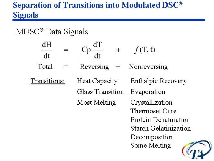 Separation of Transitions into Modulated DSC® Signals MDSC® Data Signals Total = Transitions: Reversing Separation of Transitions into Modulated DSC® Signals MDSC® Data Signals Total = Transitions: Reversing