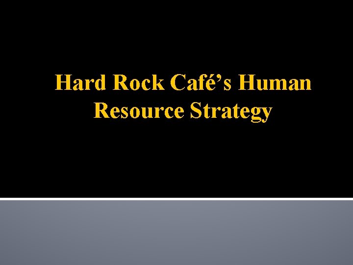 Hard Rock Café’s Human Resource Strategy 