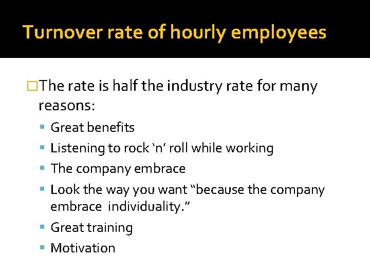 Turnover rate of hourly employees �The rate is half the industry rate for many