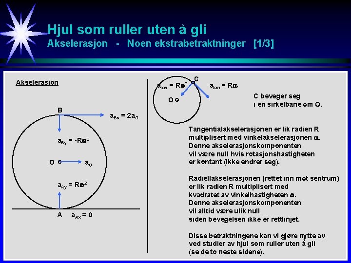 Hjul som ruller uten å gli Akselerasjon - Noen ekstrabetraktninger [1/3] Akselerasjon arad =