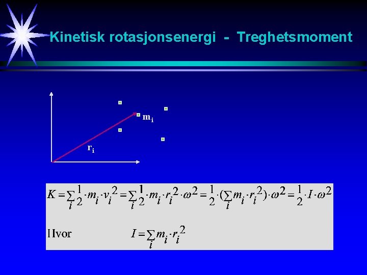 Kinetisk rotasjonsenergi - Treghetsmoment mi ri 