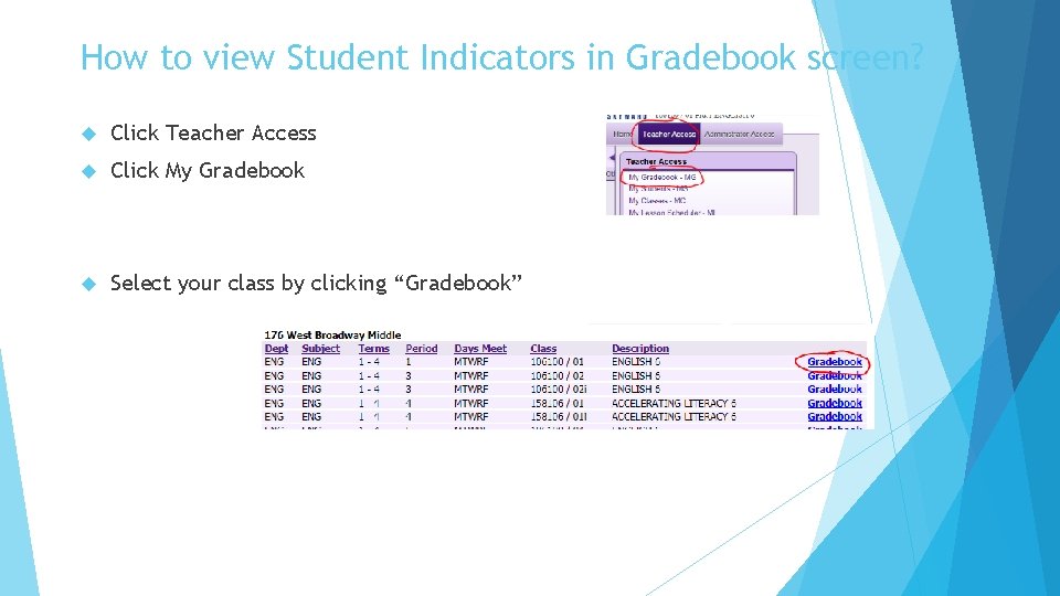 How to view Student Indicators in Gradebook screen? Click Teacher Access Click My Gradebook