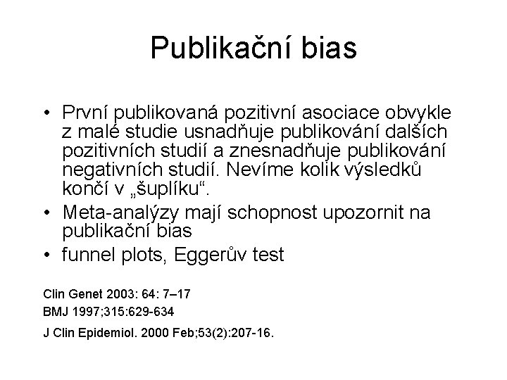 Publikační bias • První publikovaná pozitivní asociace obvykle z malé studie usnadňuje publikování dalších