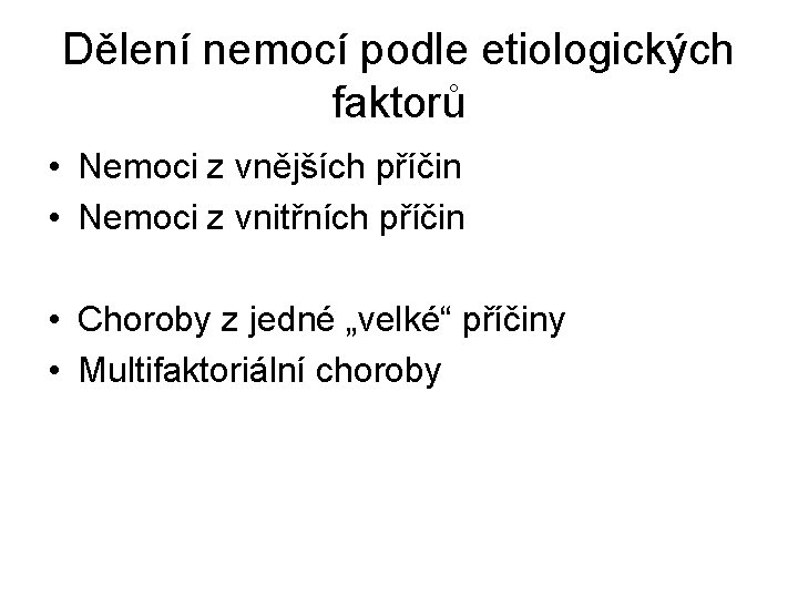 Dělení nemocí podle etiologických faktorů • Nemoci z vnějších příčin • Nemoci z vnitřních