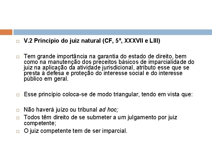  V. 2 Princípio do juiz natural (CF, 5º, XXXVII e LIII) Tem grande
