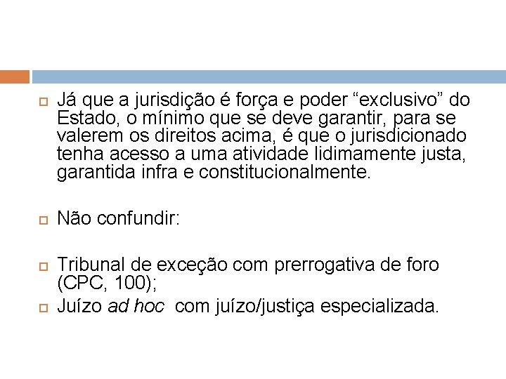  Já que a jurisdição é força e poder “exclusivo” do Estado, o mínimo