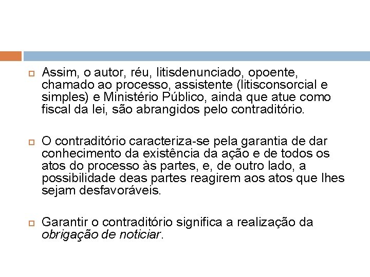  Assim, o autor, réu, litisdenunciado, opoente, chamado ao processo, assistente (litisconsorcial e simples)