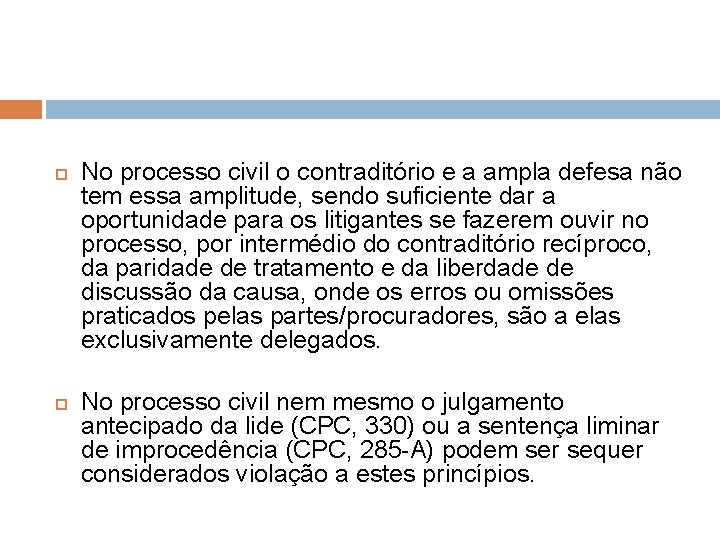  No processo civil o contraditório e a ampla defesa não tem essa amplitude,