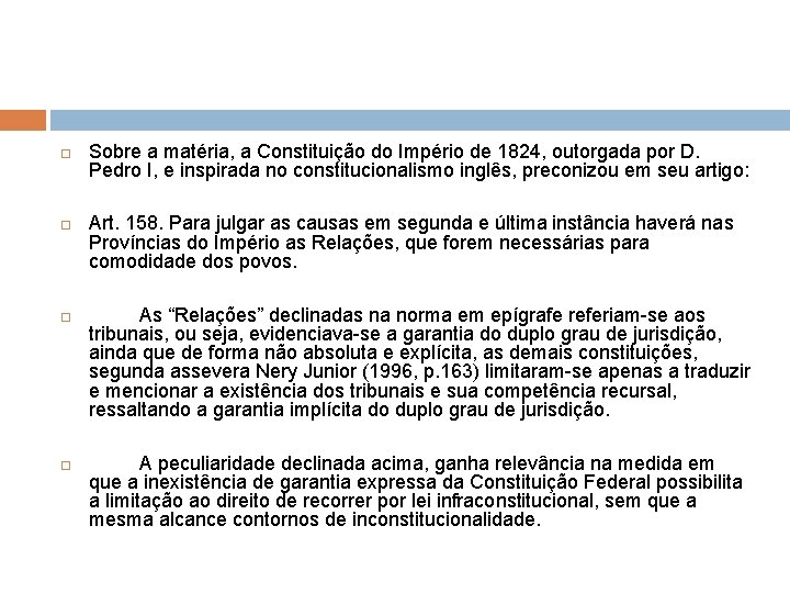  Sobre a matéria, a Constituição do Império de 1824, outorgada por D. Pedro