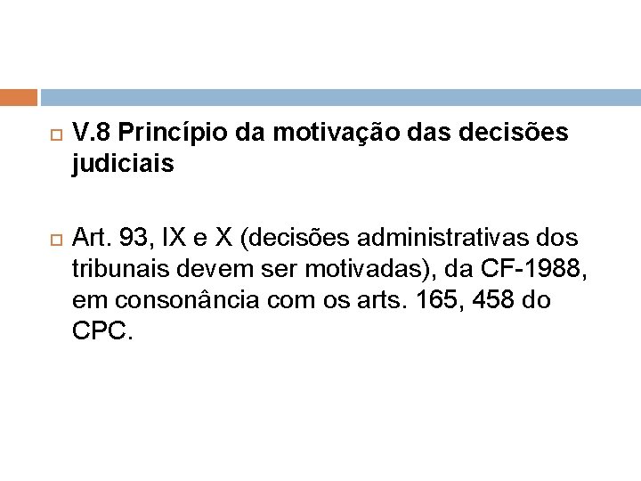  V. 8 Princípio da motivação das decisões judiciais Art. 93, IX e X