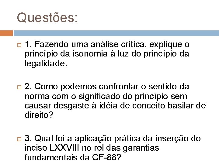 Questões: 1. Fazendo uma análise crítica, explique o princípio da isonomia à luz do