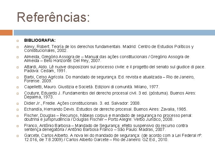 Referências: BIBLIOGRAFIA: Alexy, Robert. Teoría de los derechos fundamentals. Madrid: Centro de Estudios Políticos