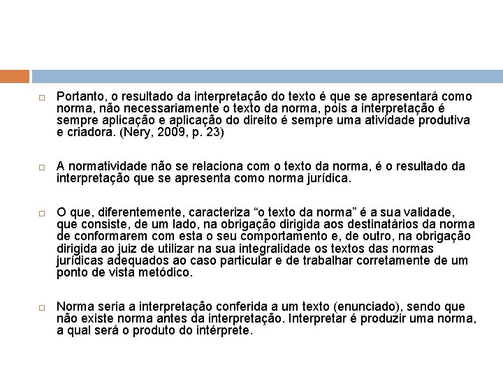  Portanto, o resultado da interpretação do texto é que se apresentará como norma,