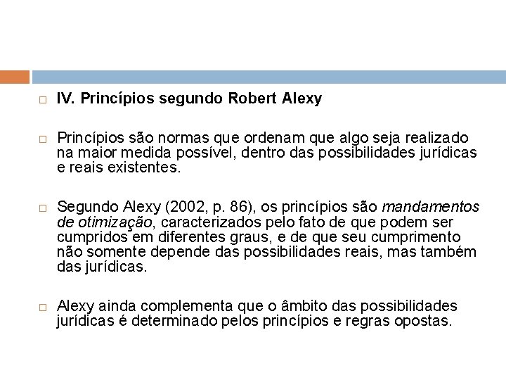  IV. Princípios segundo Robert Alexy Princípios são normas que ordenam que algo seja