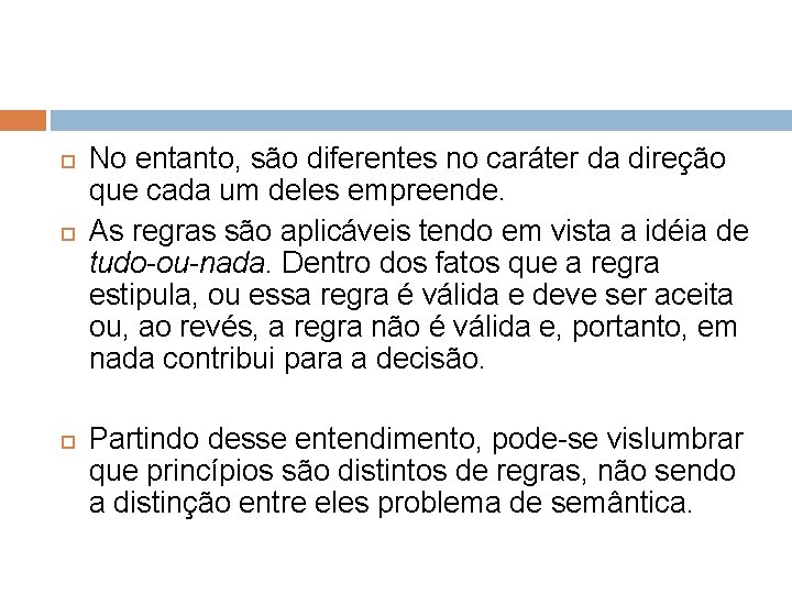  No entanto, são diferentes no caráter da direção que cada um deles empreende.