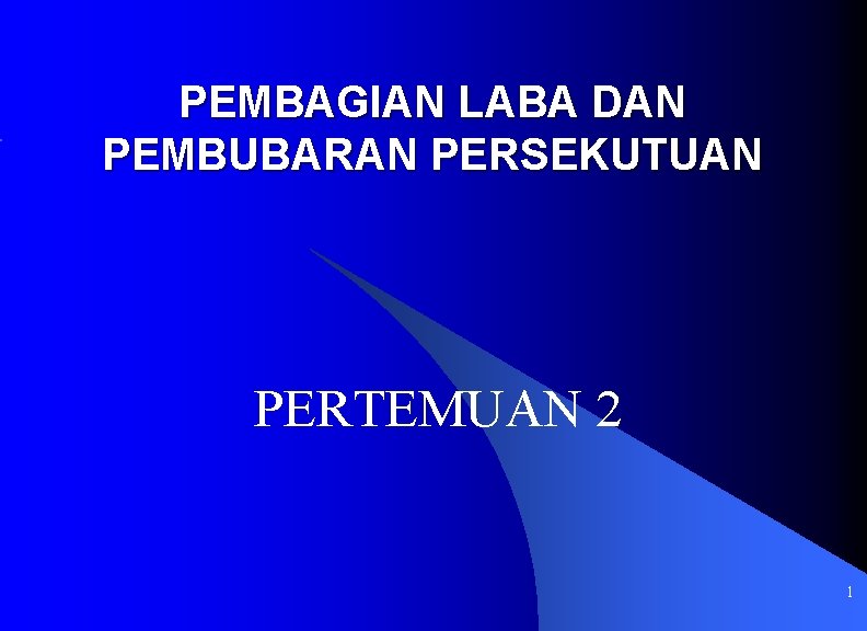PEMBAGIAN LABA DAN PEMBUBARAN PERSEKUTUAN PERTEMUAN 2 1 