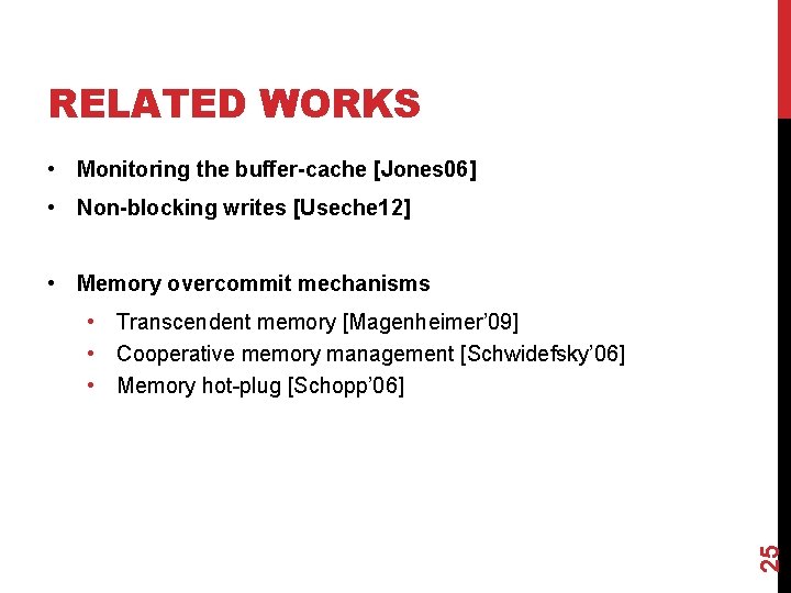RELATED WORKS • Monitoring the buffer-cache [Jones 06] • Non-blocking writes [Useche 12] •