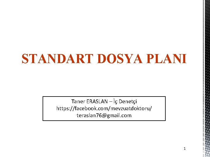 STANDART DOSYA PLANI Taner ERASLAN – İç Denetçi https: //facebook. com/mevzuatdoktoru/ teraslan 76@gmail. com