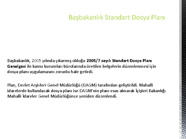 Başbakanlık Standart Dosya Planı Başbakanlık, 2005 yılında çıkarmış olduğu 2005/7 sayılı Standart Dosya Planı