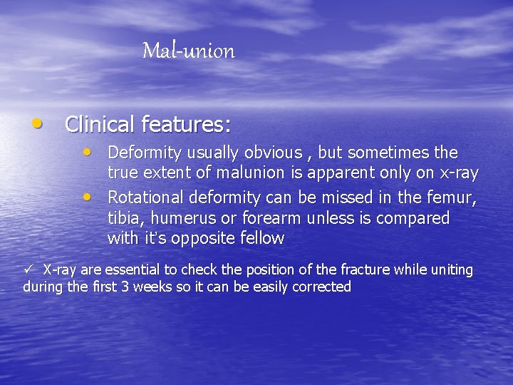 Mal-union • Clinical features: • Deformity usually obvious , but sometimes the • true