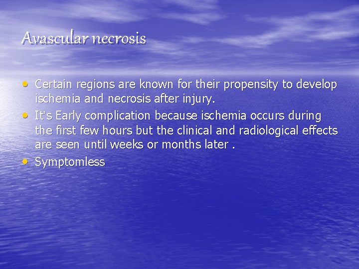 Avascular necrosis • Certain regions are known for their propensity to develop • •