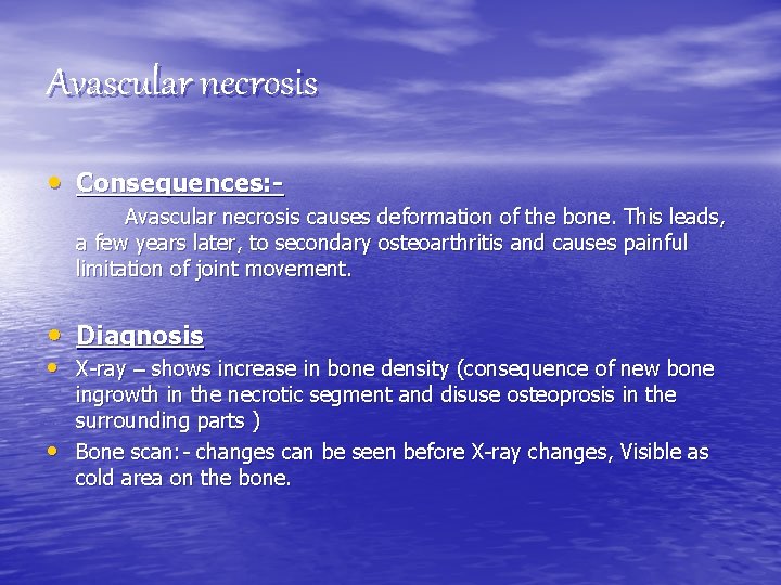 Avascular necrosis • Consequences: Avascular necrosis causes deformation of the bone. This leads, a