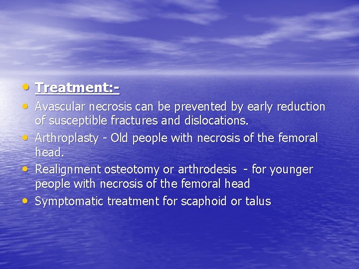  • Treatment: - • Avascular necrosis can be prevented by early reduction •