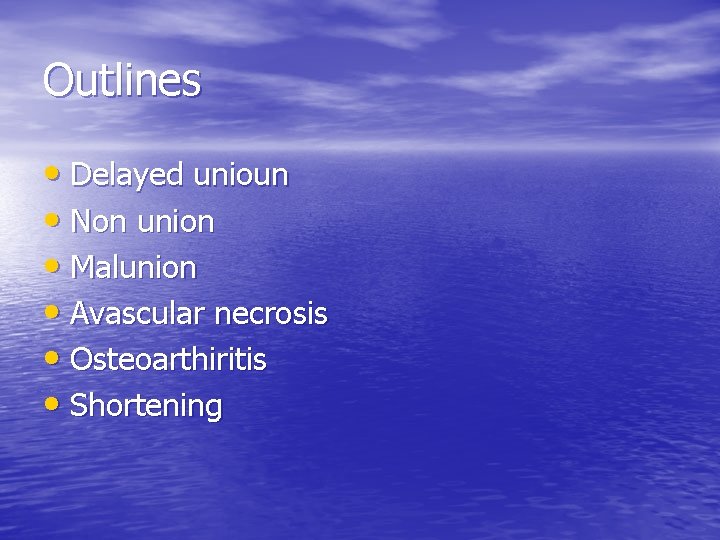 Outlines • Delayed unioun • Non union • Malunion • Avascular necrosis • Osteoarthiritis