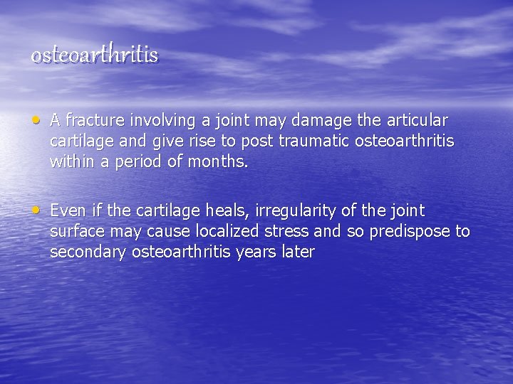 osteoarthritis • A fracture involving a joint may damage the articular cartilage and give