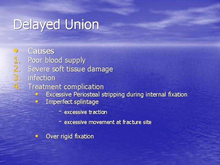 Delayed Union • Causes 1. 2. 3. 4. Poor blood supply Severe soft tissue