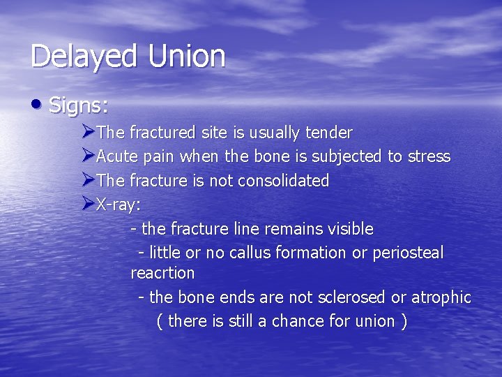 Delayed Union • Signs: ØThe fractured site is usually tender ØAcute pain when the