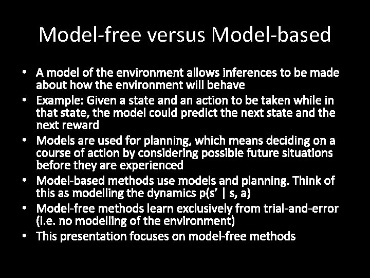 Model-free versus Model-based • A model of the environment allows inferences to be made