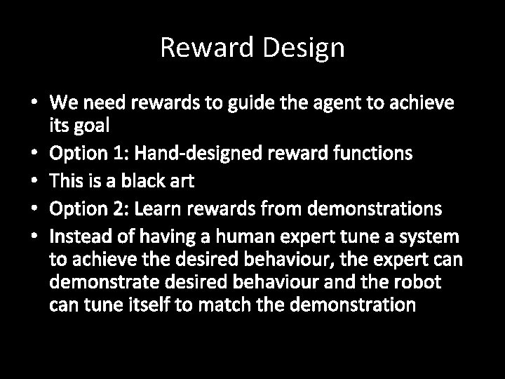 Reward Design • We need rewards to guide the agent to achieve its goal
