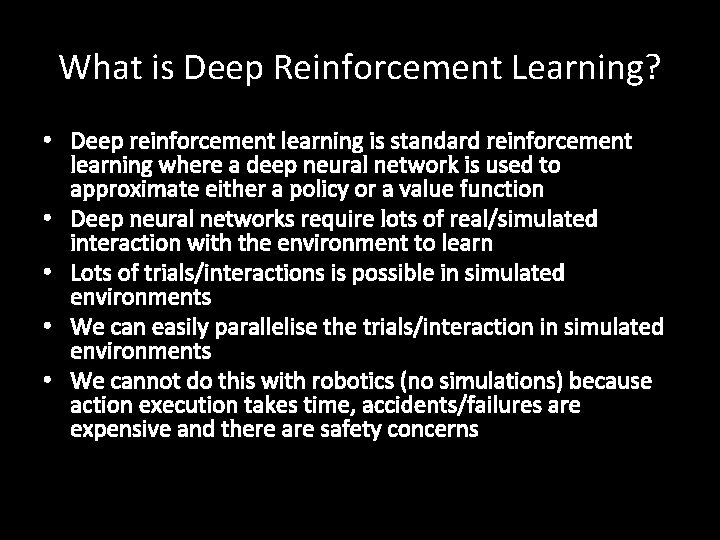 What is Deep Reinforcement Learning? • Deep reinforcement learning is standard reinforcement learning where