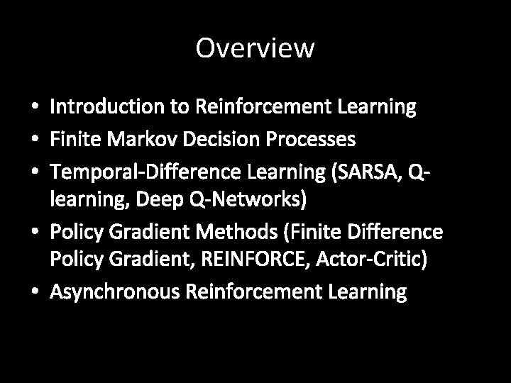 Overview • Introduction to Reinforcement Learning • Finite Markov Decision Processes • Temporal-Difference Learning