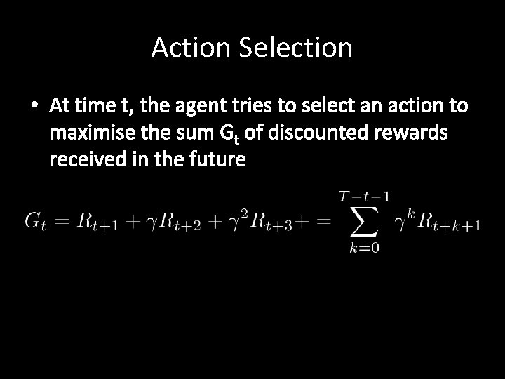 Action Selection • At time t, the agent tries to select an action to