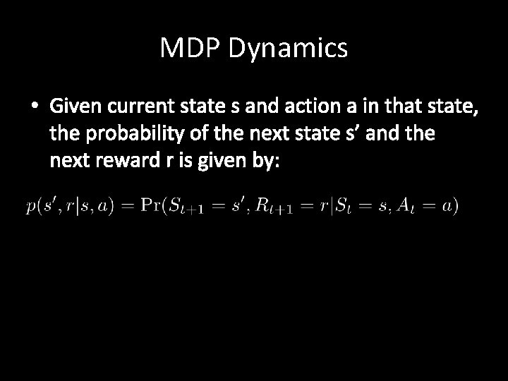 MDP Dynamics • Given current state s and action a in that state, the