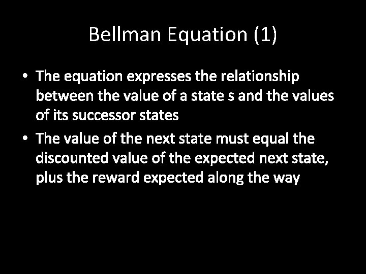 Bellman Equation (1) • The equation expresses the relationship between the value of a