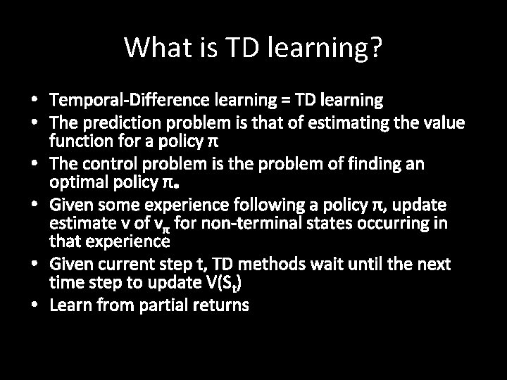 What is TD learning? • Temporal-Difference learning = TD learning • The prediction problem