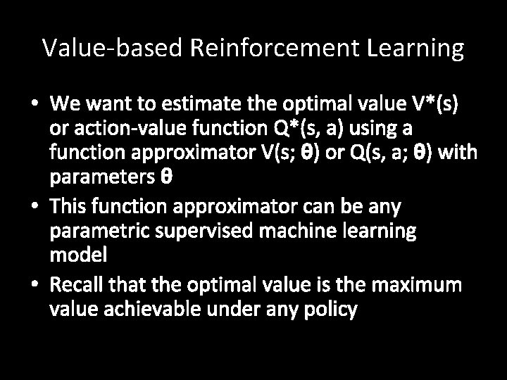 Value-based Reinforcement Learning • We want to estimate the optimal value V*(s) or action-value